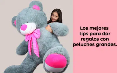 Los mejores tips para dar regalos con peluches grandes.
